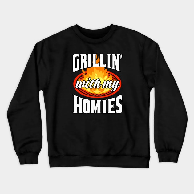 Grillin' With My Homies! BBQ, Grilling, Outdoor Cooking Crewneck Sweatshirt by Duds4Fun